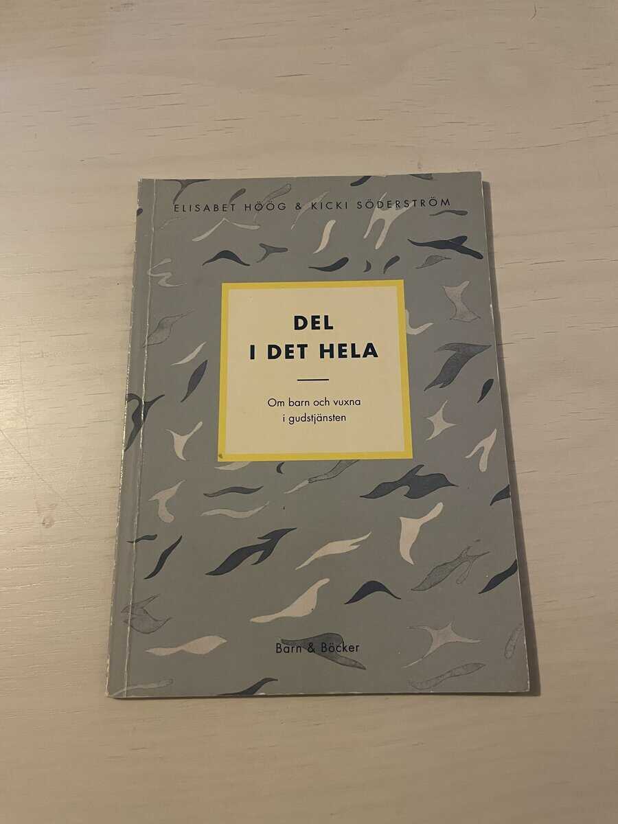 Elisabet Höög : Del i det hela - Om barn och vuxna i gudstjänsten