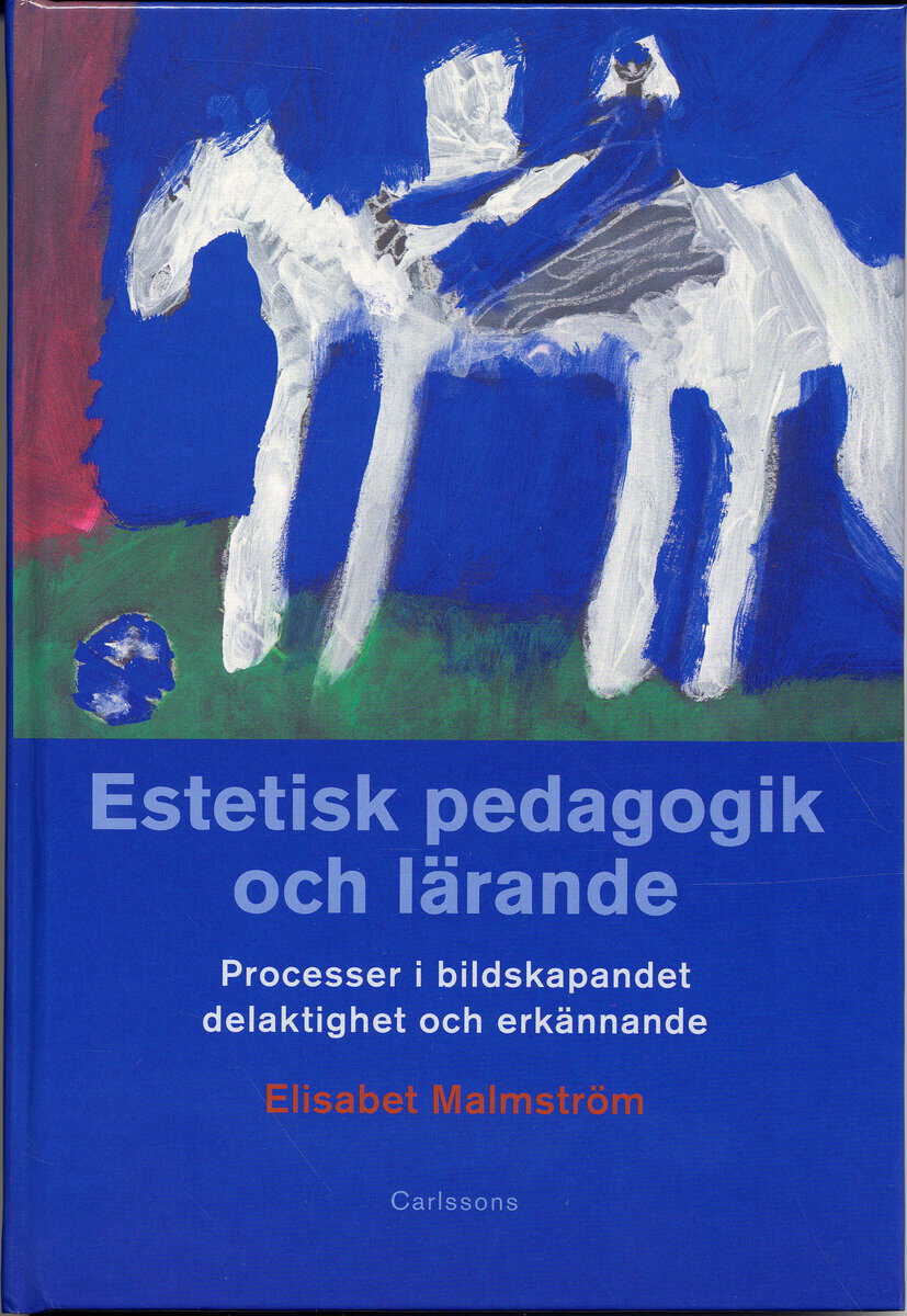 Elisabet Malmström : Estetisk pedagogik och lärande : processer i bildskapandet, delaktighet och