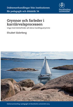 Elisabet Söderberg : Grynnor och farleder i karriärvalsprocessen : Unga med rörelsehinder och deras handlingsutrymme