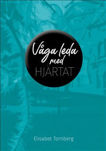 Elisabet Tornberg : Våga leda med hjärtat