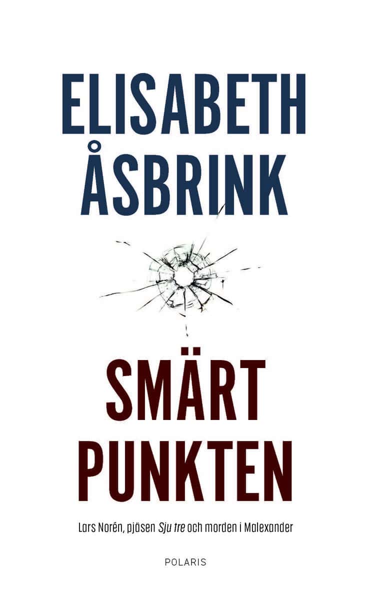 Elisabeth Åsbrink : Smärtpunkten : Lars Norén, pjäsen Sju tre och morden i Malexander