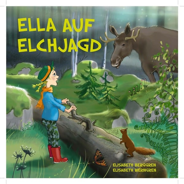 Elisabeth Berggren : Ella auf Elchjagd