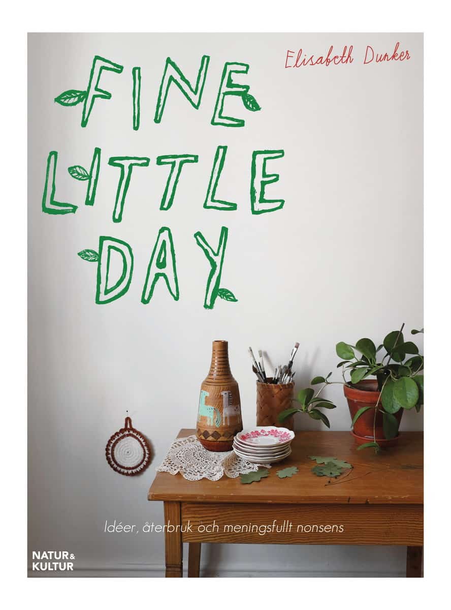 Elisabeth Dunker : Fine little day : idéer, åtebruk och meningsfullt nonsens