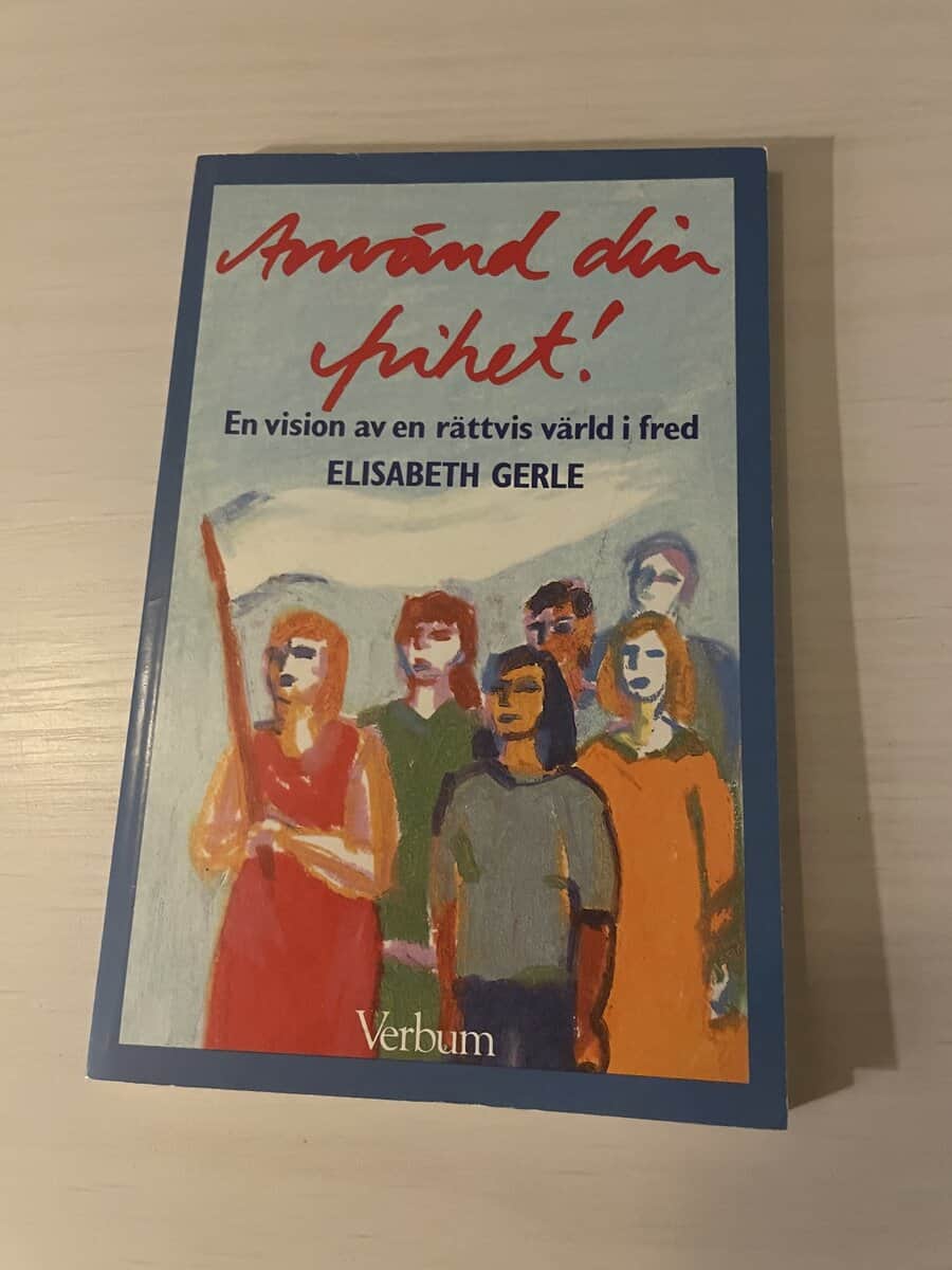 Elisabeth Gerle : Använd din frihet! [en vision av en rättvis värld i fred]