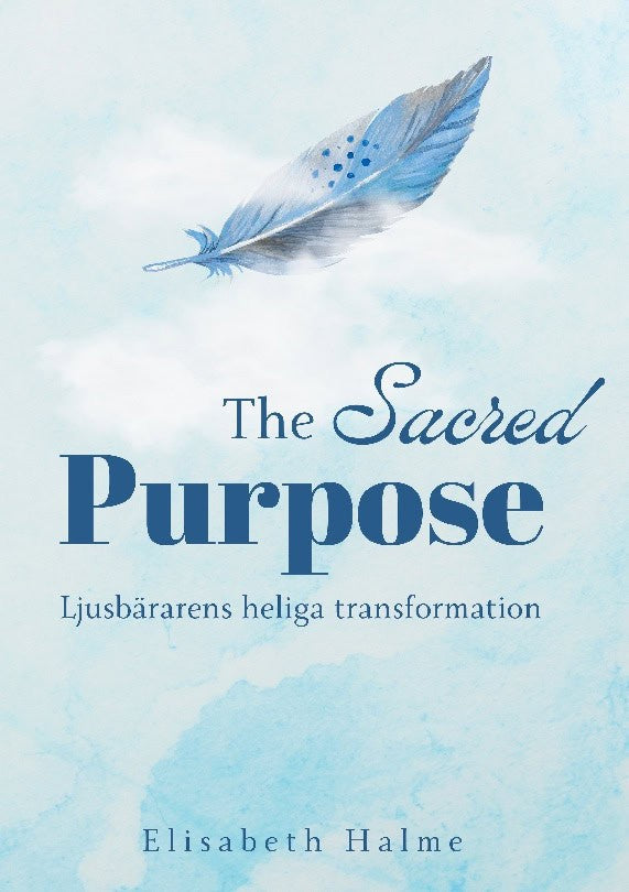Elisabeth Halme : The sacred purpose : ljusbärarens heliga transformation
