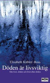 Elisabeth Kübler-Ross : Döden är livsviktig