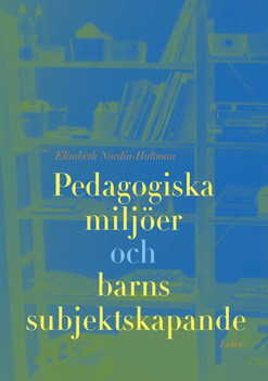 Elisabeth Nordin-Hultman : Pedagogiska miljöer och barns subjektsskapande