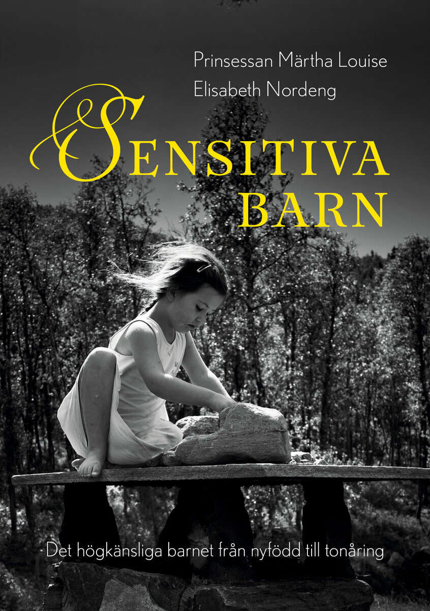 Nordeng, Elisabeth ; Nordeng, Elisabeth : Sensitiva barn : det högkänsliga barnet från nyfödd till tonåring