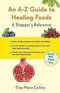 Elise Marie Collins : An A-Z Guide to Healing Foods