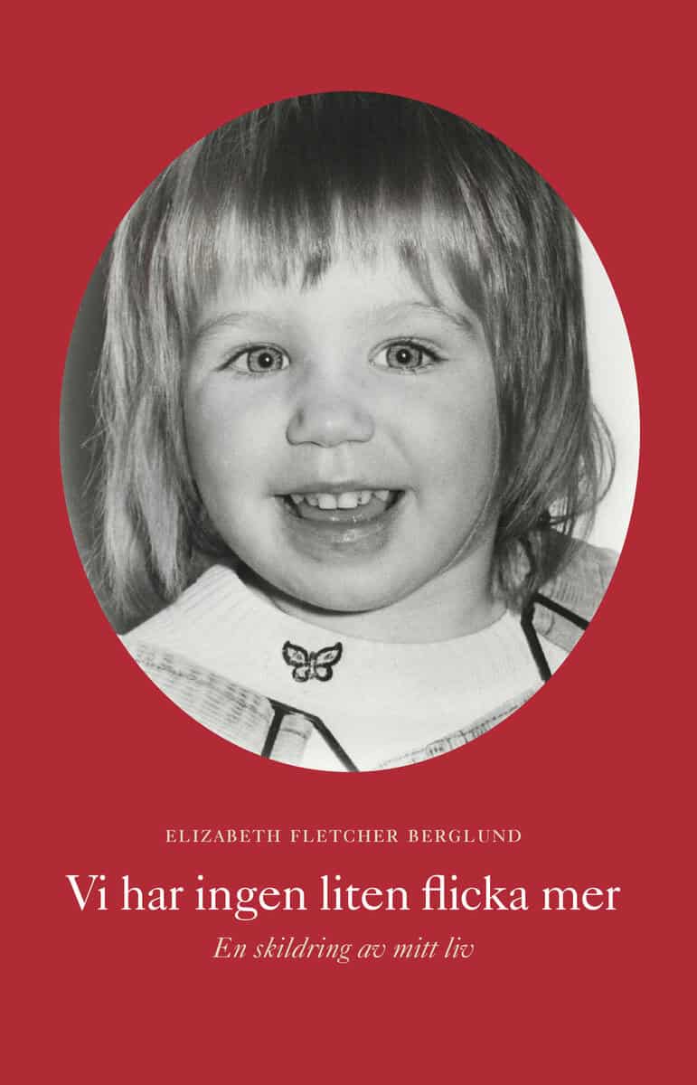 Elizabeth Fletcher Berglund : Vi har ingen liten flicka mer