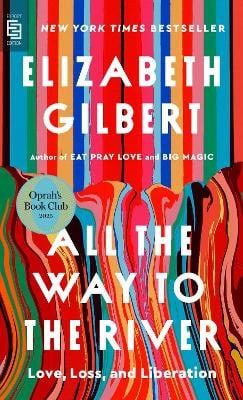 Elizabeth Gilbert : All the Way to the River