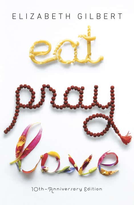 Elizabeth Gilbert : Eat, Pray, Love
