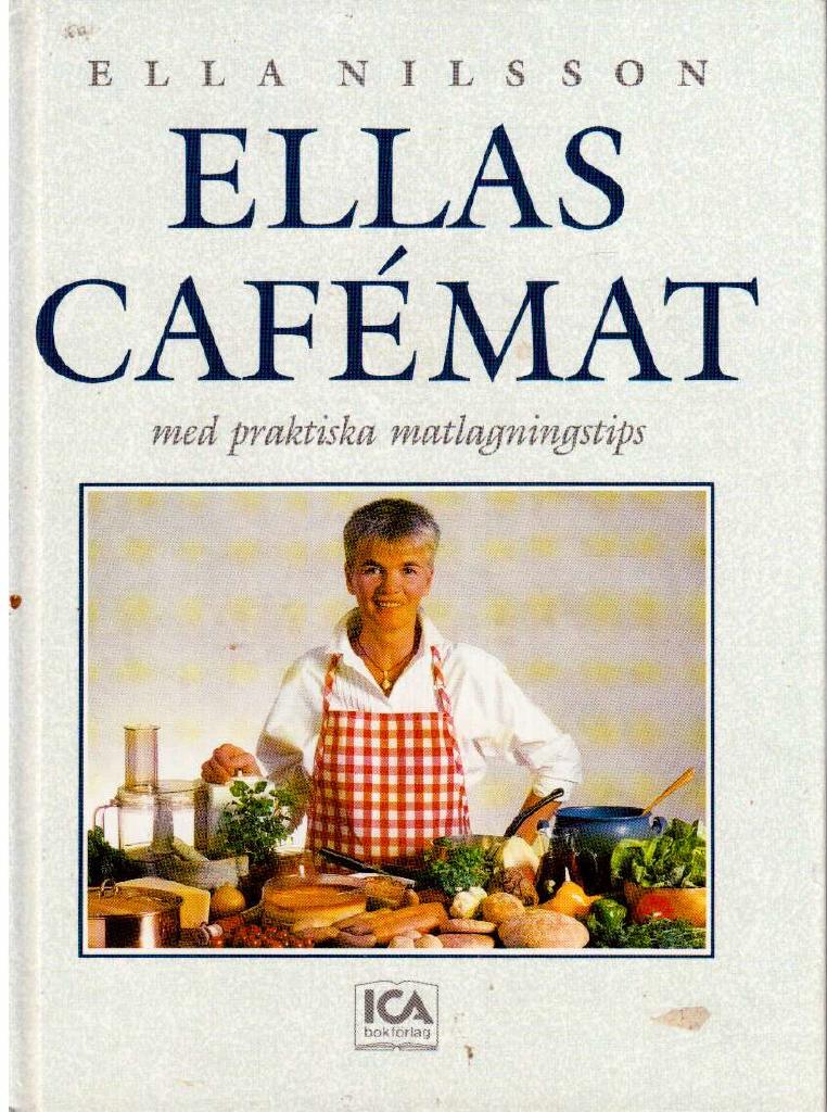 Ella Nilsson : Ellas cafémat med praktiska matlagningstips