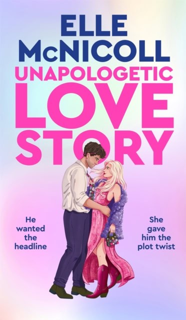 McNicoll, Elle | UNAPOLOGETIC LOVE STORY