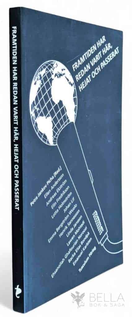 Ellen Andersson ; Andreas Ekström ; Elin Fredrikson ; Johan Lif ; Emma Bergström Wuolo ; Henrik Sannesson ; Linda Jansson ; Lawen Mohtadi ; Ehsanollah Ghafourian Noroozi ; Backa Elias Bondpä ; Emanuel Karlsten ; Lotta Holmström : Framtiden har redan varit här, hejat och passerat
