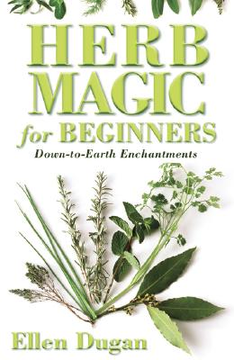Ellen Dugan : Herb Magic for Beginners