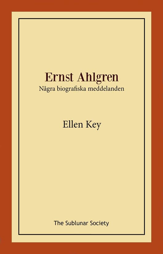 Ellen Key : Ernst Ahlgren : några biografiska meddelanden