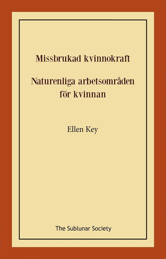 Ellen Key : Missbrukad kvinnokraft ; Naturenliga arbetsområden för kvinnan