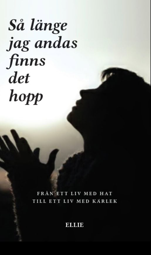 Ellie Sandin : Så länge jag andas finns det hopp : från ett liv med hat till ett liv med kärlek