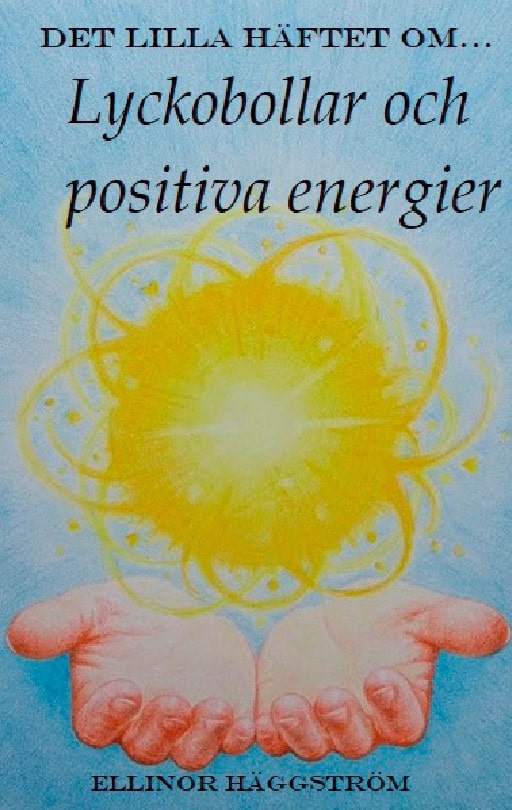 Ellinor Häggström : Det lilla häftet om lyckobollar och positiva energier : Det lilla häftet om