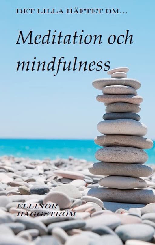 Ellinor Häggström : Det lilla häftet om meditation och mindfulness : Det lilla häftet om medita