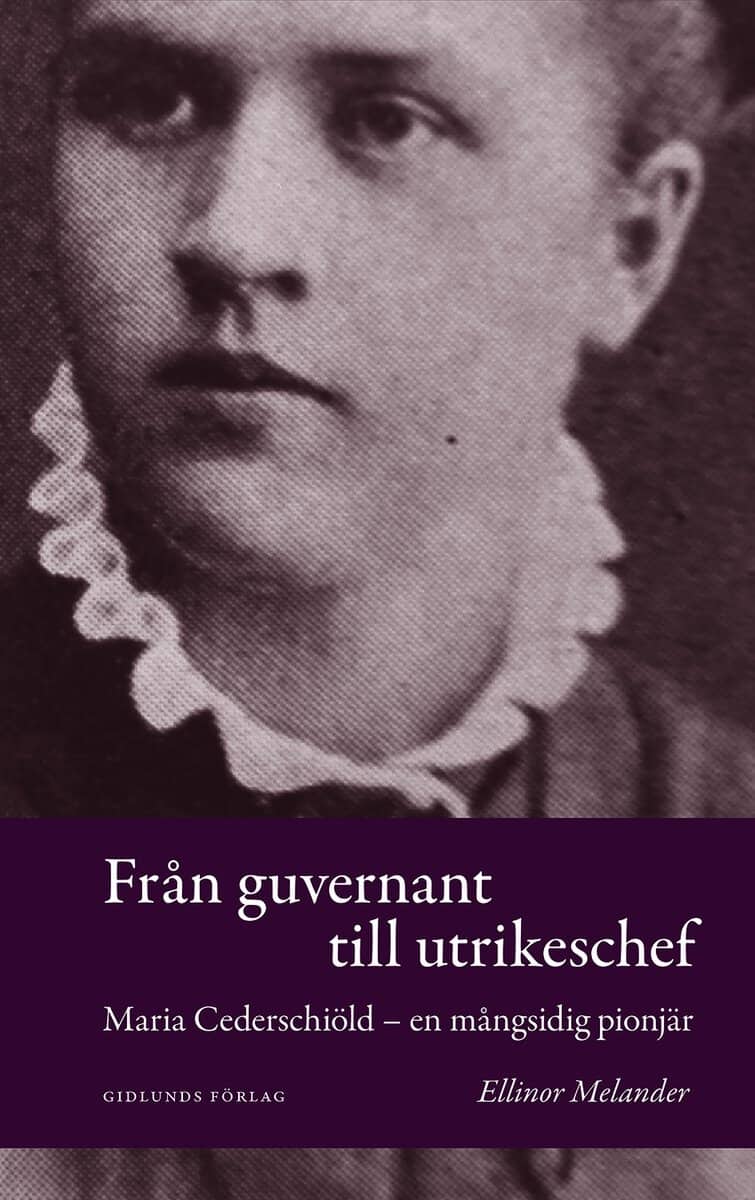 Ellinor Melander : Från guvernant till utrikeschef : Maria Cederschiöld - en mångsidig pionjär