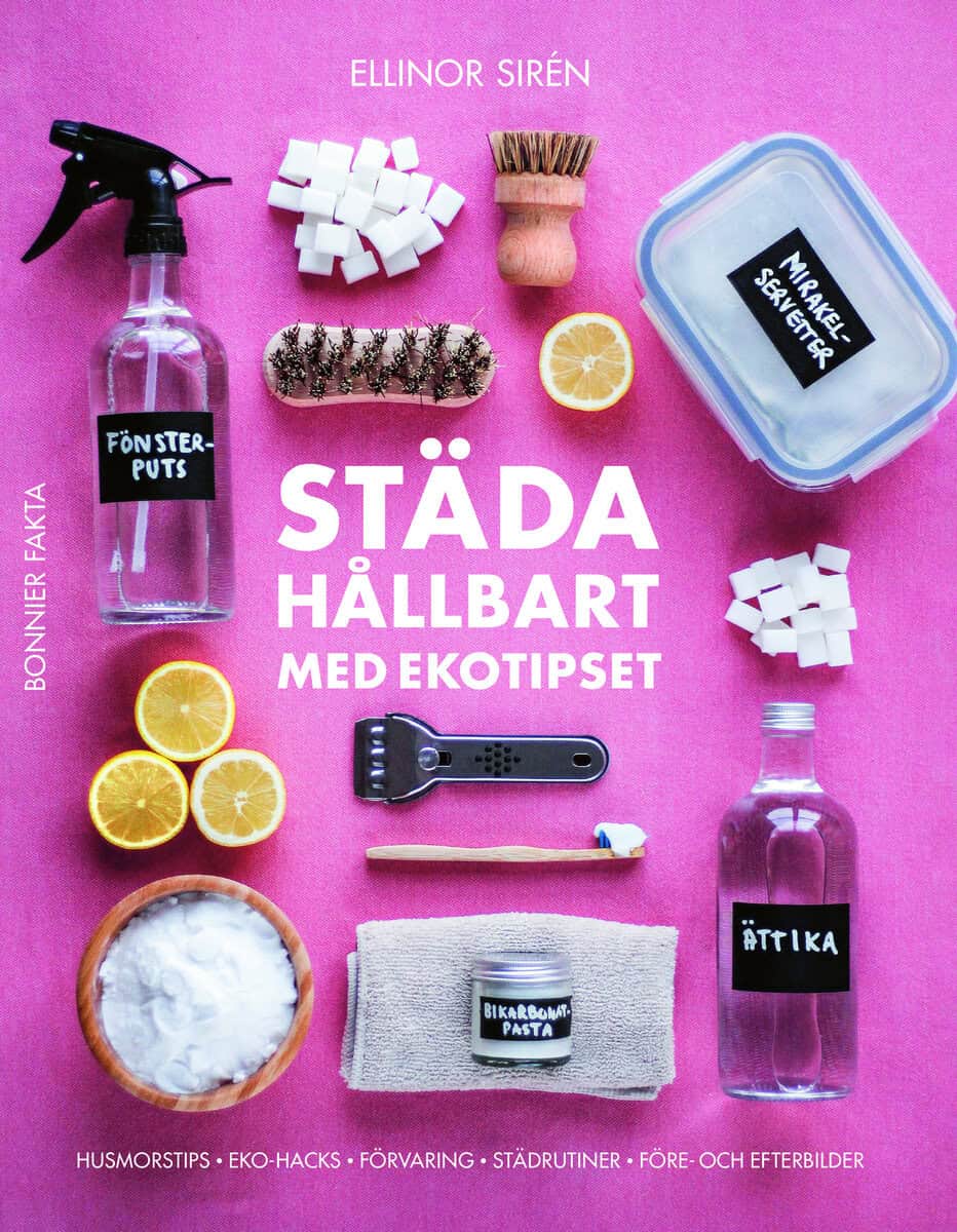 Ellinor Sirén : Städa hållbart med Ekotipset : husmorsknep och ekohacks