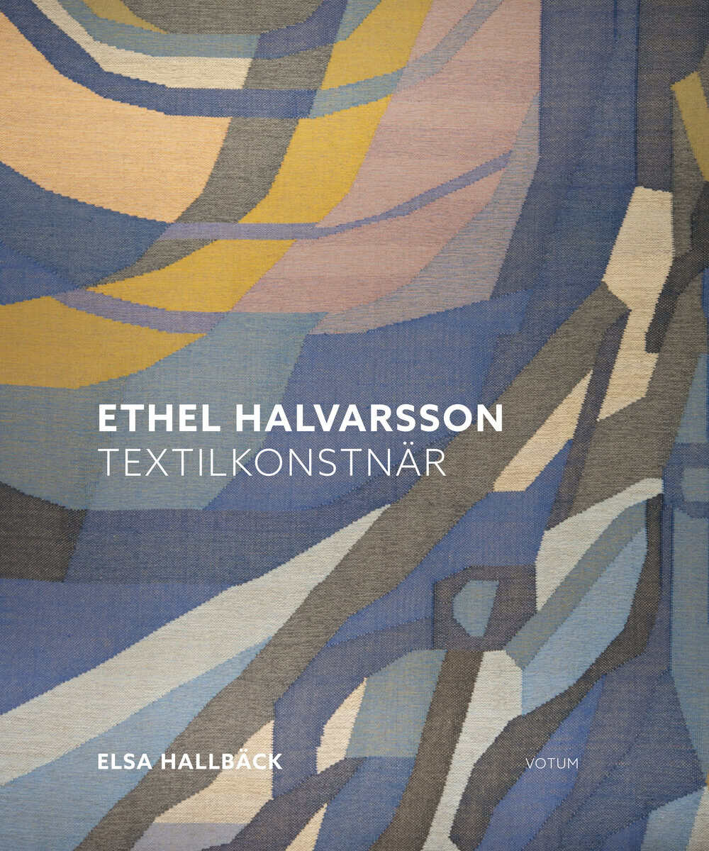 Elsa Hallbäck : Ethel Halvarsson textilkonstnär
