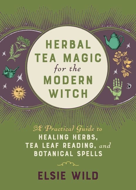 Elsie Wild : Herbal Tea Magic For The Modern Witch