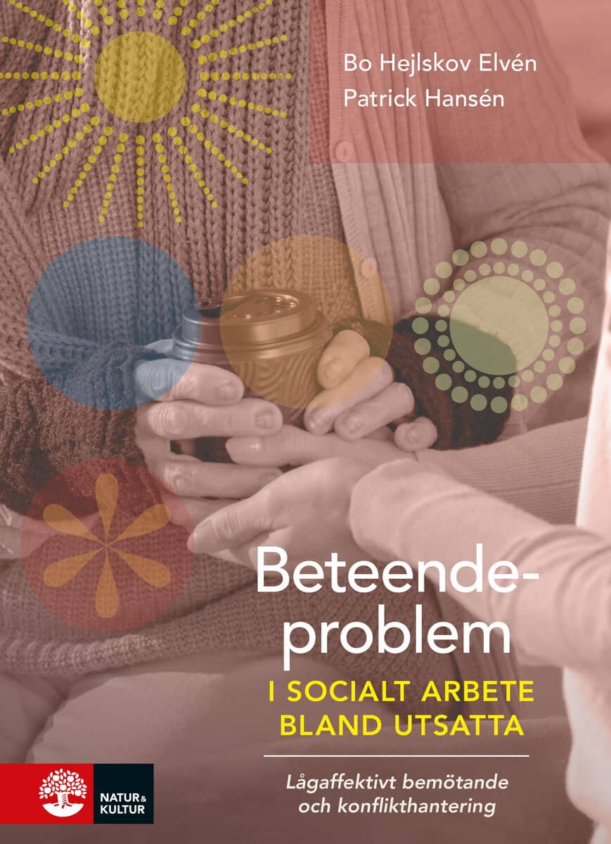 Elvén, Bo Hejlskov ; Hansén, Patrick : Beteendeproblem i socialt arbete bland utsatta : lågaffektivt bemötande och konflikthantering