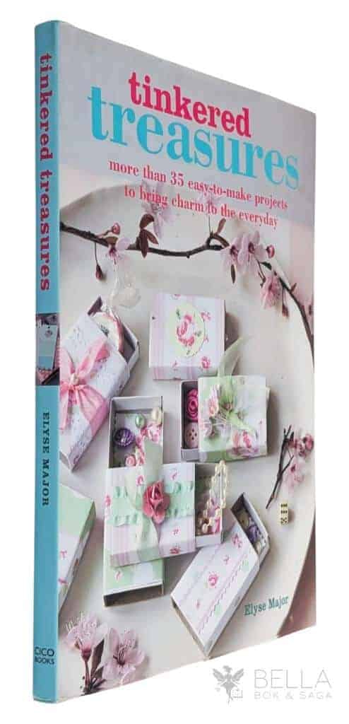 Elyse Major : Tinkered Treasures - More than 35 easy-to-make projects to bring charm to the everyday
