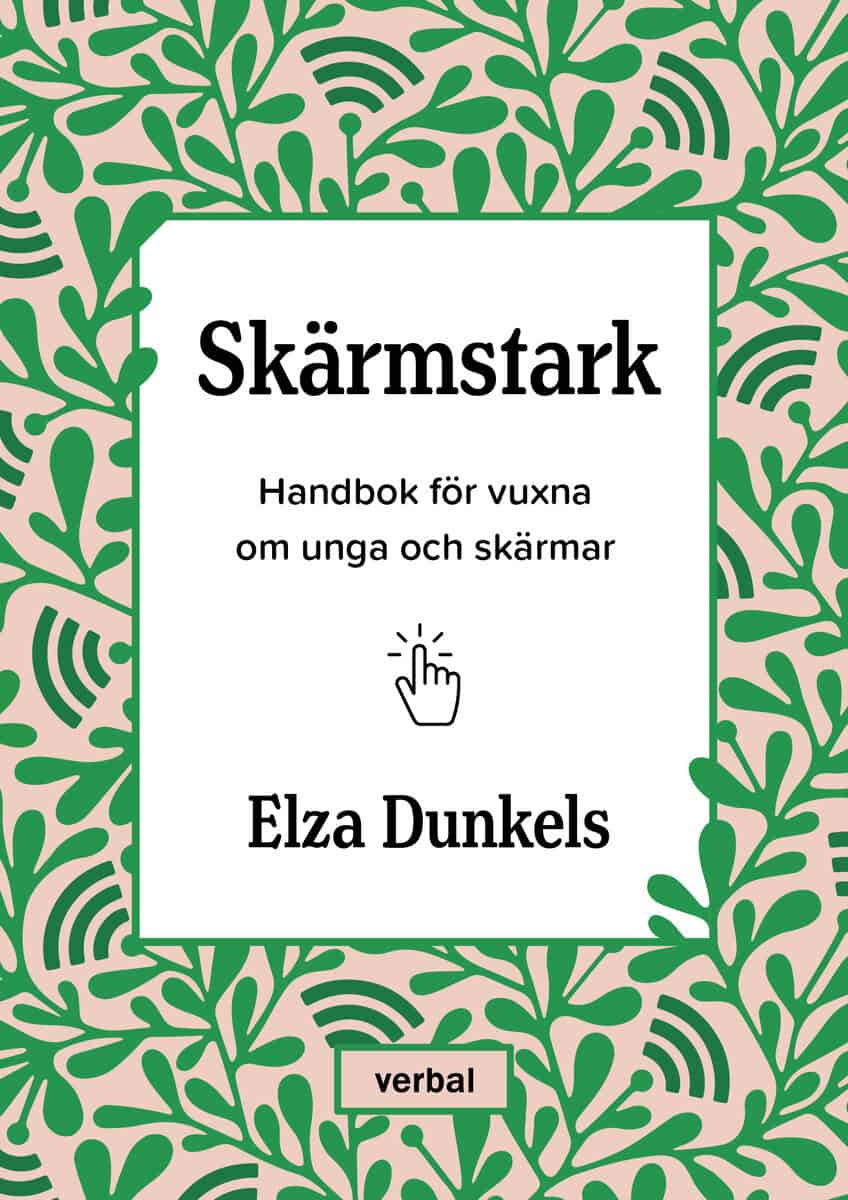 Elza Dunkels : Skärmstark : handbok för vuxna om unga och skärmar
