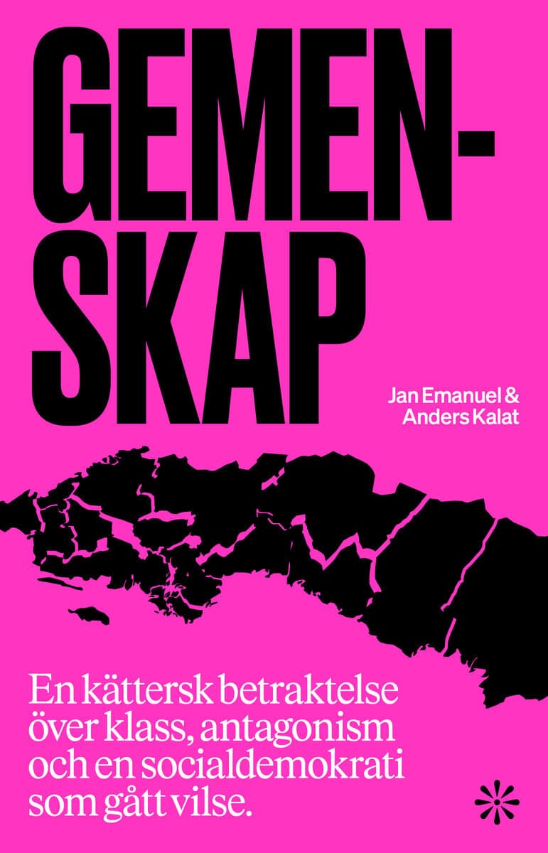Emanuel, Jan ; Kalat, Anders : Gemenskap : en kättersk betraktelse över klass, antagonism och en socialdemokrati som gått vilse