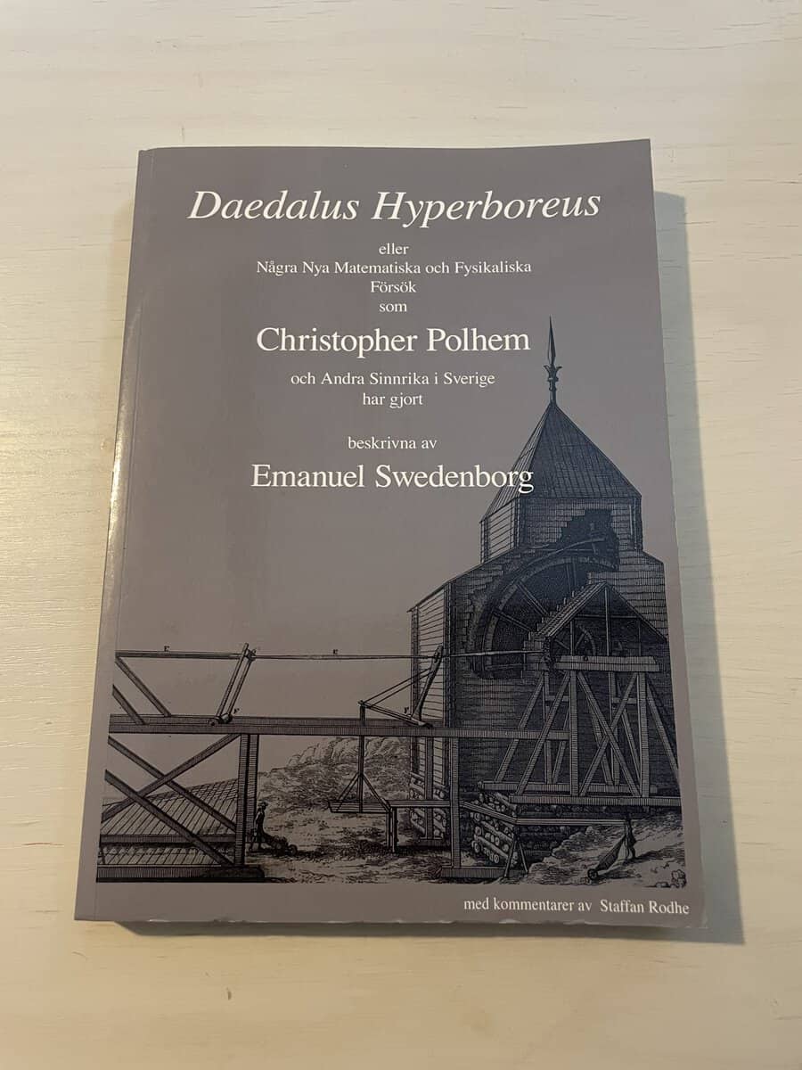 Emanuel Swedenborg : Daedalus Hyperboreus eller Några nya matematiska och fysikaliska försök som Christopher Polhem och andra sinnrika i Sverige har gjort
