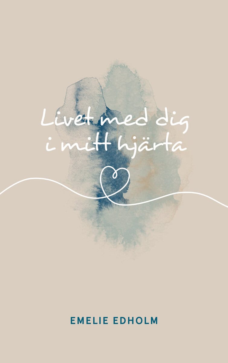 Emelie Edholm : Livet med dig i mitt hjärta