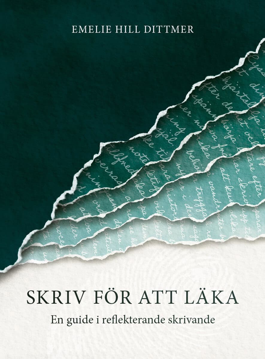 Emelie Hill-Dittmer : Skriv för att läka : en guide i reflekterande skrivande