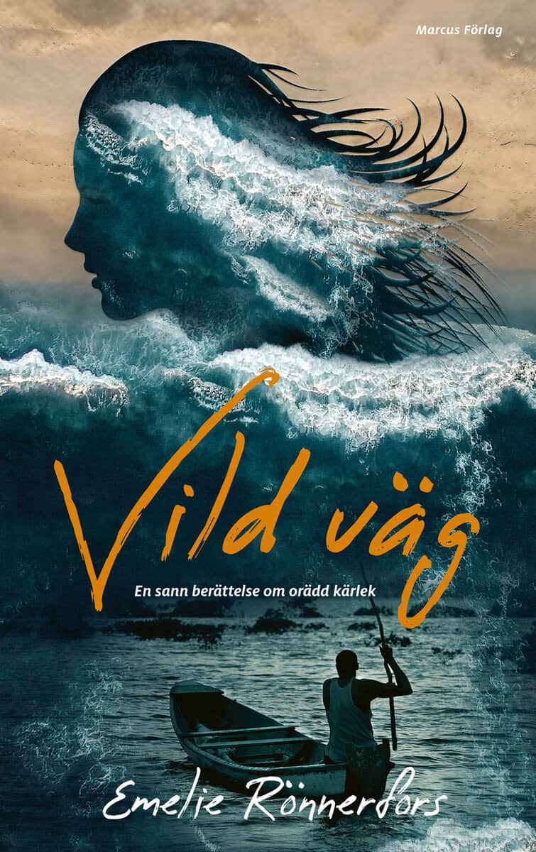 Emelie Rönnerfors : Vild väg – en sann berättelse om orädd kärlek