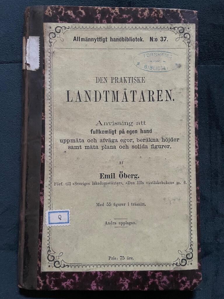 Emil Öberg : Den praktiske landtmätaren. Anvisning att fullkomligt på egen hand uppmäta och afväga egor, beräkna höjder samt mäta plana och solida figurer