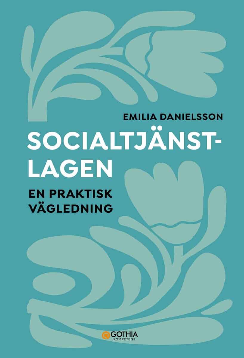 Emilia Danielsson : Socialtjänstlagen : en praktisk vägledning