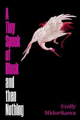 Emily Midorikawa : A Tiny Speck of Black and Then Nothing