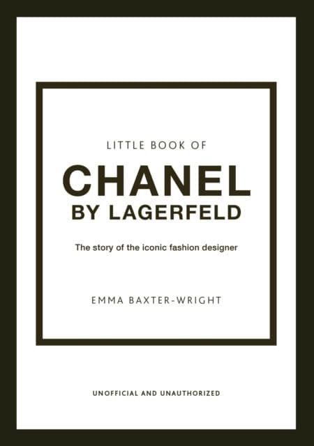 Emma Baxter-Wright : Little Book of Chanel by Lagerfeld - The Story of the Iconic Fashion Design