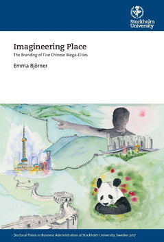 Emma Björner : Imagineering place : the branding of five Chinese mega-cities