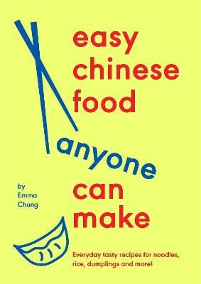 Emma Chung : Easy Chinese Food Anyone Can Make