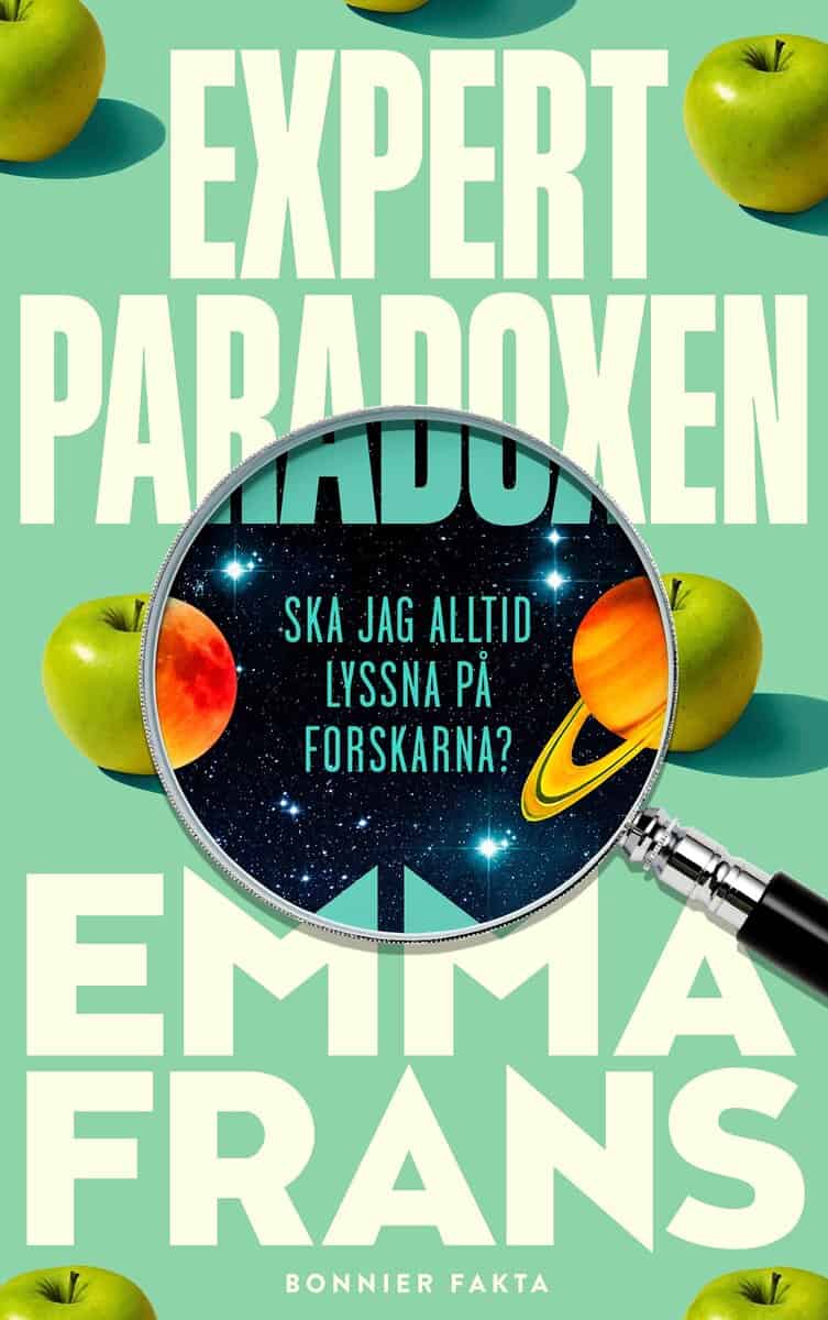 Emma Frans : Expertparadoxen : ska jag alltid lyssna på forskarna?