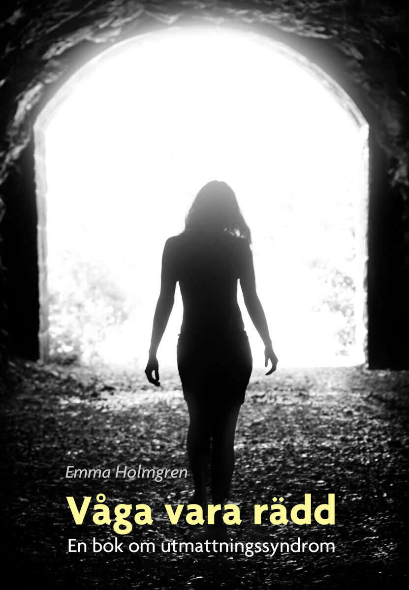 Emma Holmgren : Våga vara rädd : en bok om utmattningssyndrom
