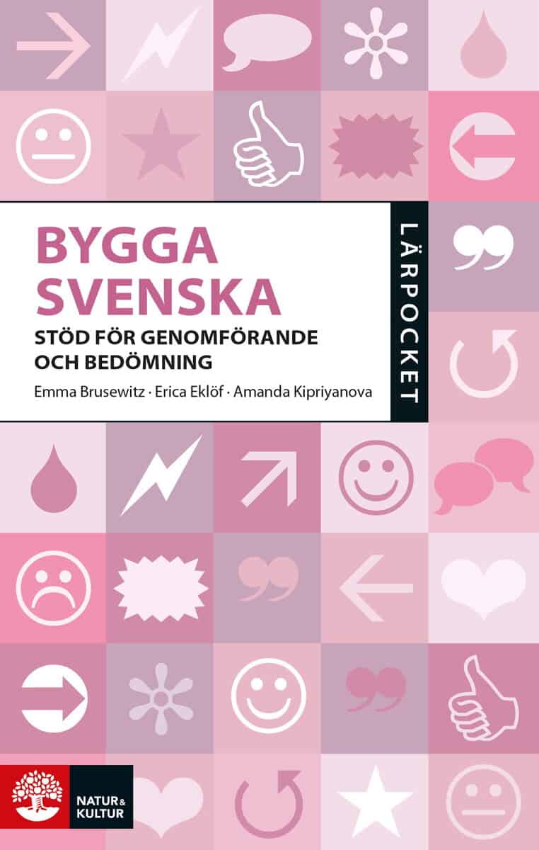 Brusewitz, Emma ; Kipriyanova, Amanda ; Eklöf, Erica : Bygga svenska : stöd för genomförande och bedömning