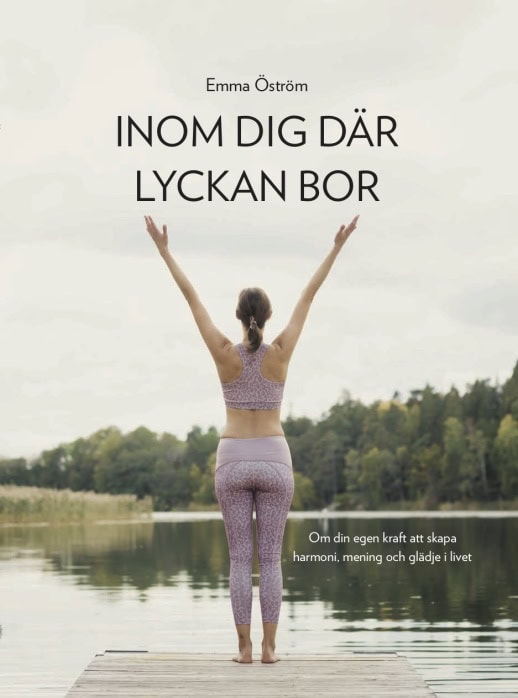 Emma Öström : Inom dig där lyckan bor