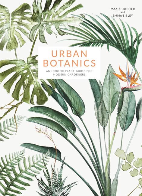 Emma Sibley : Urban botanics - an indoor plant guide for modern gardeners