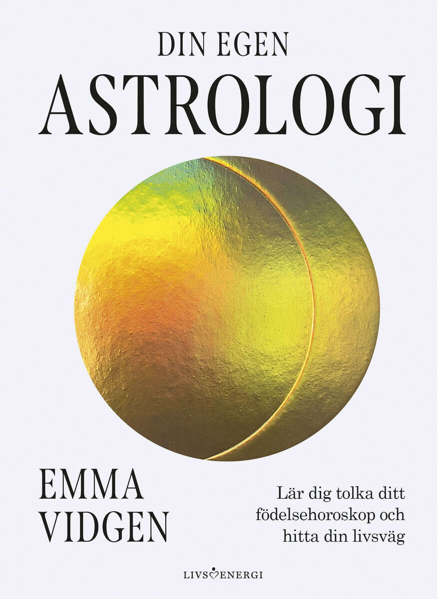 Emma Vidgen : Din egen astrologi : lär dig tolka ditt födelsehoroskop