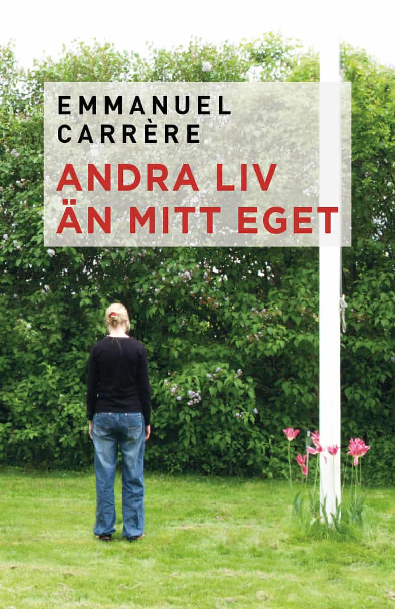 Emmanuel Carrère : Andra liv än mitt eget